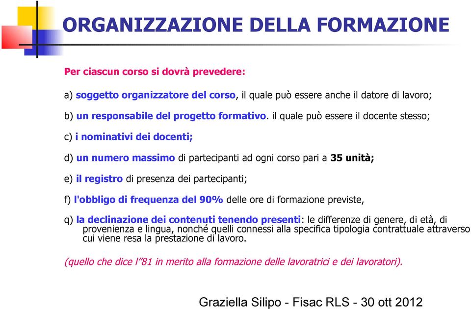 il quale può essere il docente stesso; c) i nominativi dei docenti; d) un numero massimo di partecipanti ad ogni corso pari a 35 unità; e) il registro di presenza dei partecipanti; f)