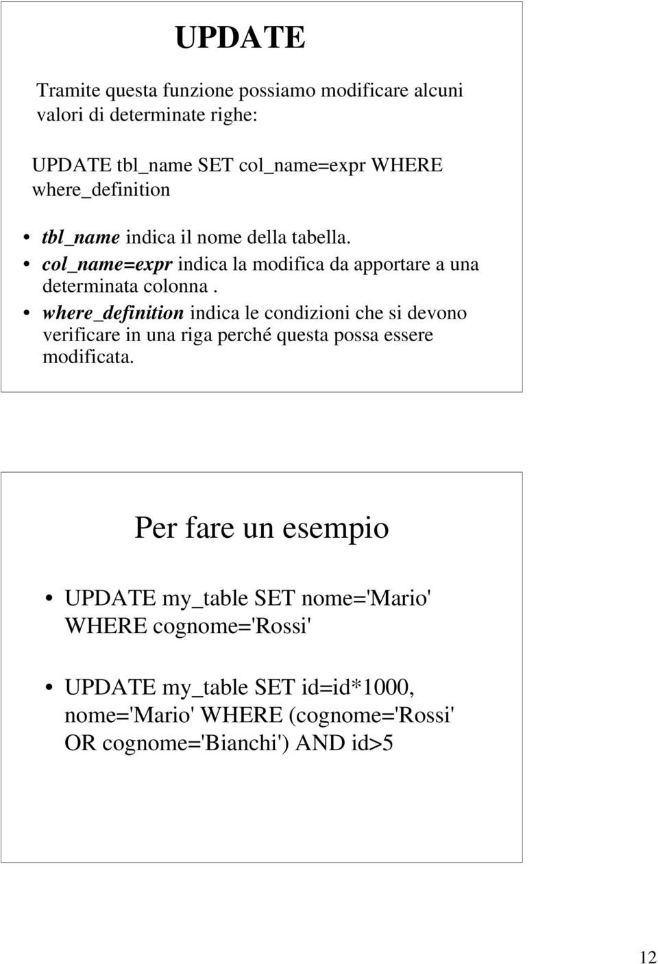 where_definition indica le condizioni che si devono verificare in una riga perché questa possa essere modificata.