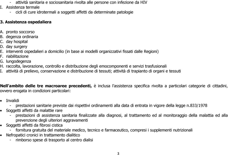 riabilitazione G. lungodegenza H. raccolta, lavorazione, controllo e distribuzione degli emocomponenti e servizi trasfusionali I.