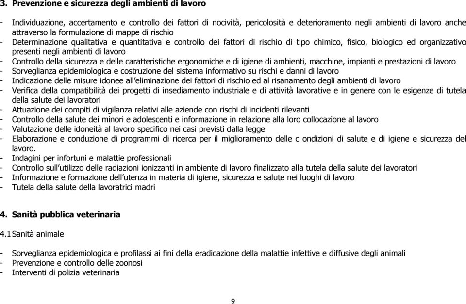 Controllo della sicurezza e delle caratteristiche ergonomiche e di igiene di ambienti, macchine, impianti e prestazioni di lavoro - Sorveglianza epidemiologica e costruzione del sistema informativo