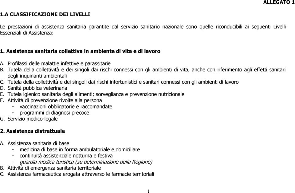 Tutela della collettività e dei singoli dai rischi connessi con gli ambienti di vita, anche con riferimento agli effetti sanitari degli inquinanti ambientali C.