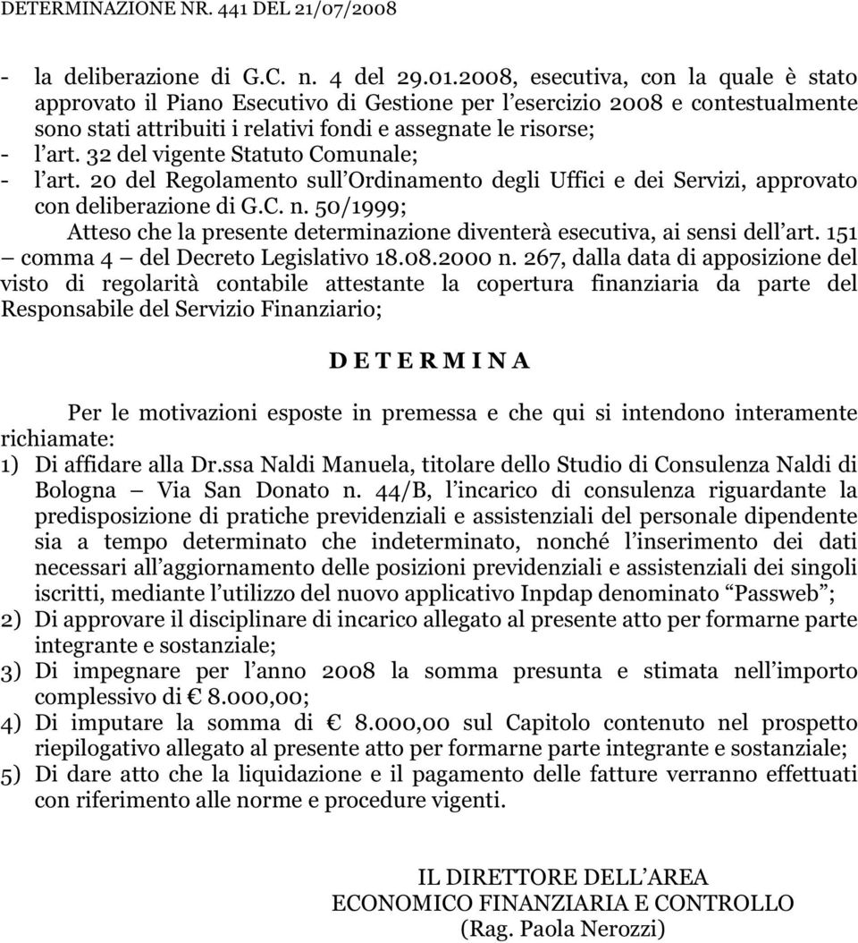 32 del vigente Statuto Comunale; - l art. 20 del Regolamento sull Ordinamento degli Uffici e dei Servizi, approvato con deliberazione di G.C. n.