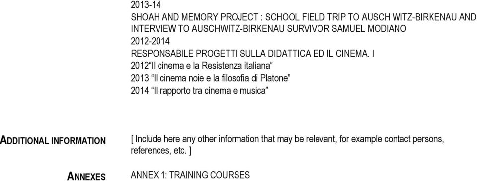 I 2012 Il cinema e la Resistenza italiana 2013 Il cinema noie e la filosofia di Platone 2014 Il rapporto tra cinema e