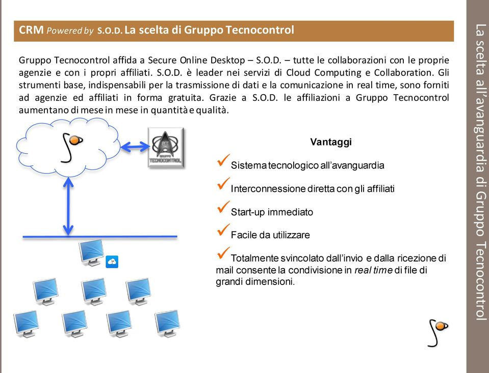 le affiliazioni a Gruppo Tecnocontrol aumentano di mese in mese in quantità e qualità.