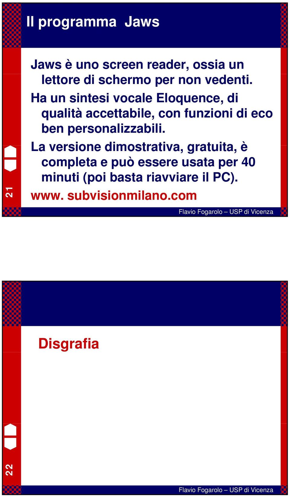 Ha un sintesi vocale Eloquence, di qualità accettabile, con funzioni di eco ben