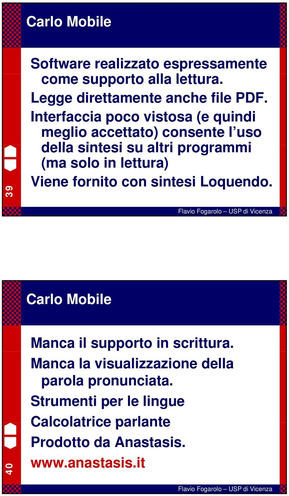 lettura) Viene fornito con sintesi Loquendo. Carlo Mobile 40 Manca il supporto in scrittura.