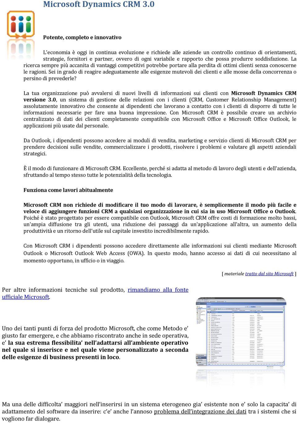 rapporto che possa produrre soddisfazione. La ricerca sempre più accanita di vantaggi competitivi potrebbe portare alla perdita di ottimi clienti senza conoscerne le ragioni.