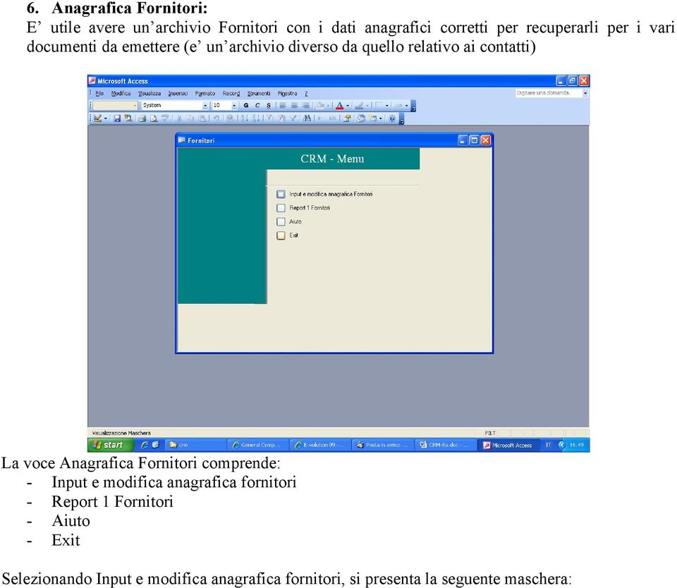 contatti) La voce Anagrafica Fornitori comprende: - Input e modifica anagrafica fornitori -