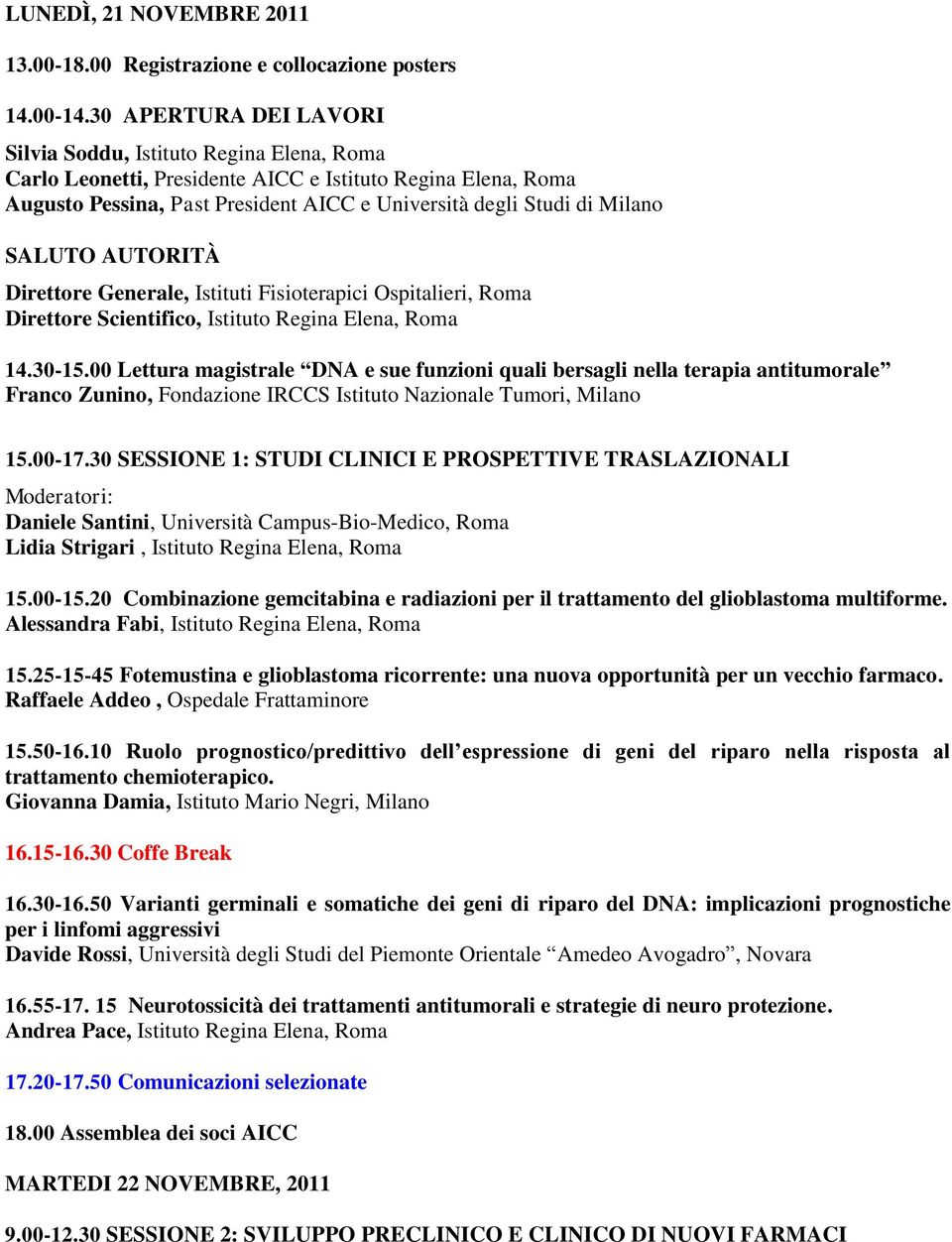 SALUTO AUTORITÀ Direttore Generale, Istituti Fisioterapici Ospitalieri, Roma Direttore Scientifico, Istituto Regina Elena, Roma 14.30-15.
