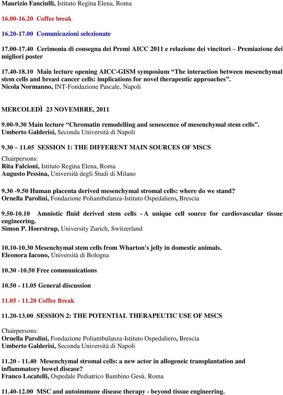 10 Main lecture opening AICC-GISM symposium The interaction between mesenchymal stem cells and breast cancer cells: implications for novel therapeutic approaches.