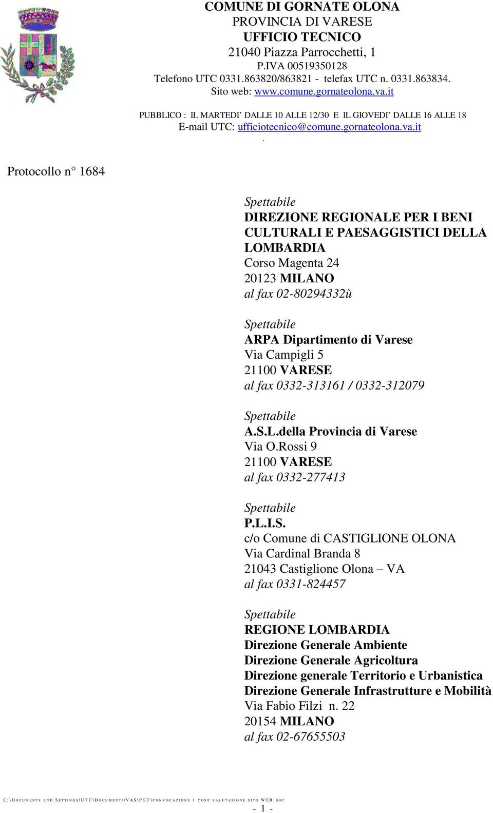 PUBBLICO : IL MARTEDI DALLE 10 ALLE 12/30 E IL GIOVEDI DALLE 16 ALLE 18 E-mail UTC: ufficiotecnico@comune.gornateolona.va.it.