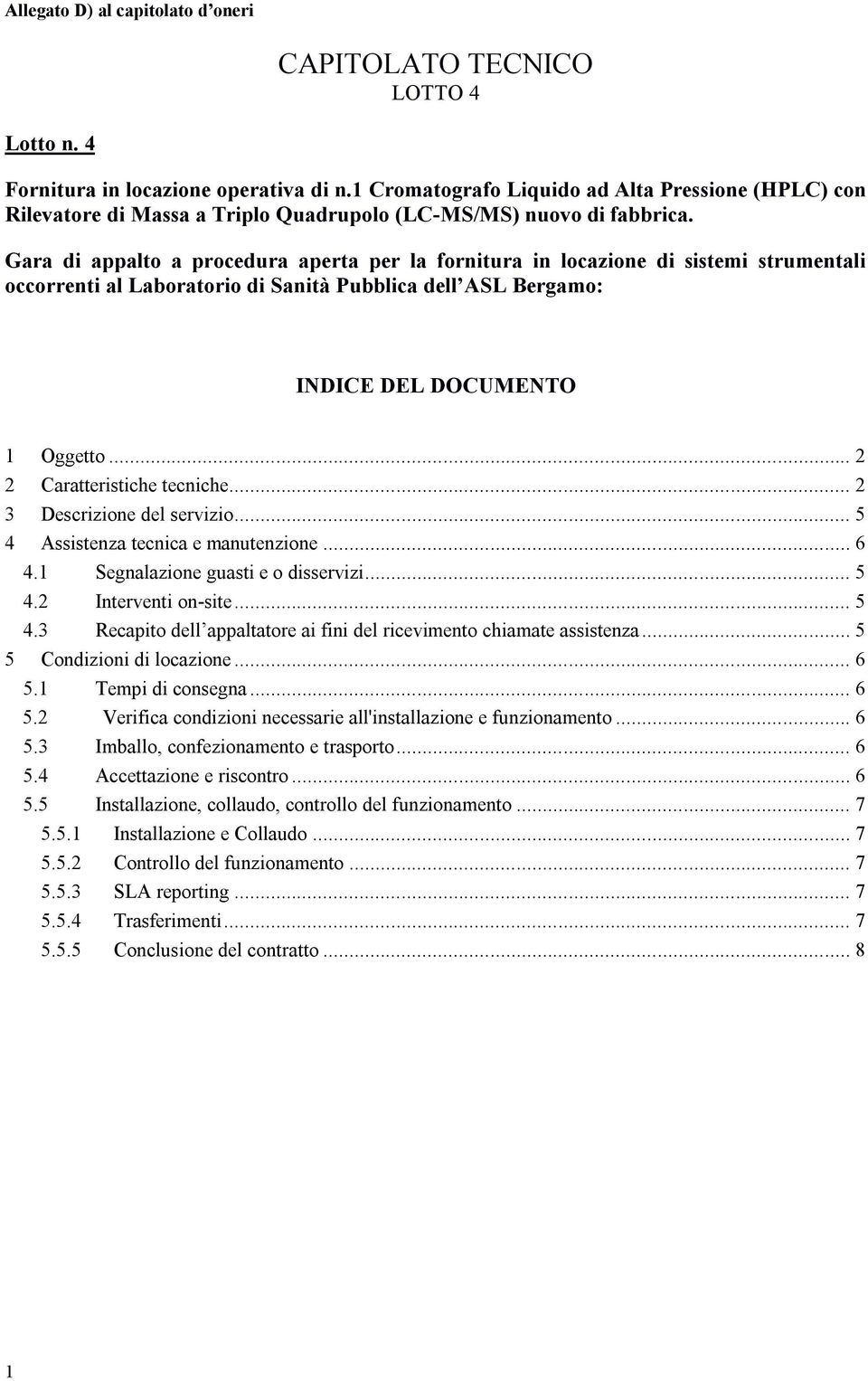 Gara di appalto a procedura aperta per la fornitura in locazione di sistemi strumentali occorrenti al Laboratorio di Sanità Pubblica dell ASL Bergamo: INDICE DEL DOCUMENTO 1 Oggetto.