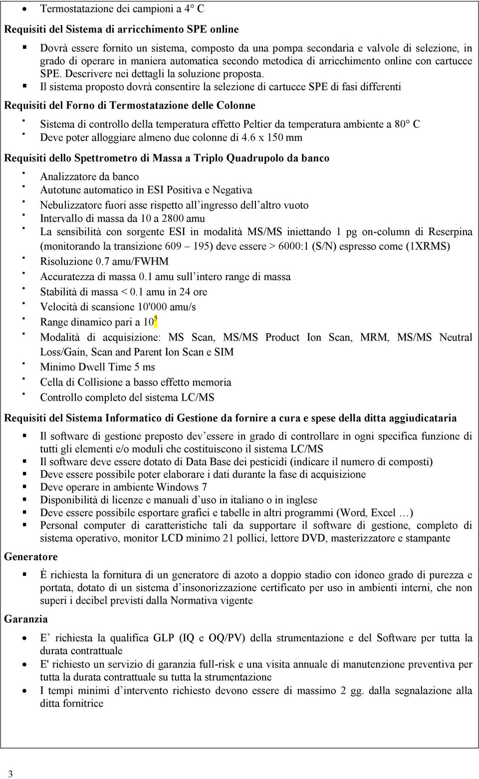 Il sistema proposto dovrà consentire la selezione di cartucce SPE di fasi differenti Requisiti del Forno di Termostatazione delle Colonne Sistema di controllo della temperatura effetto Peltier da