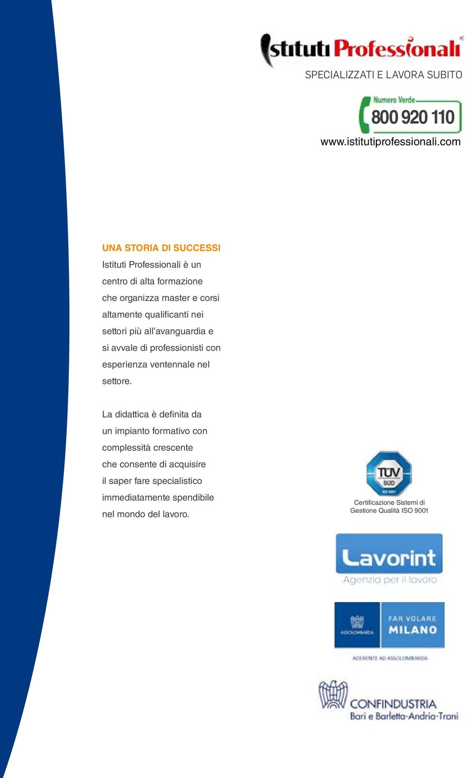 nei settori più all avanguardia e si avvale di professionisti con esperienza ventennale nel settore.