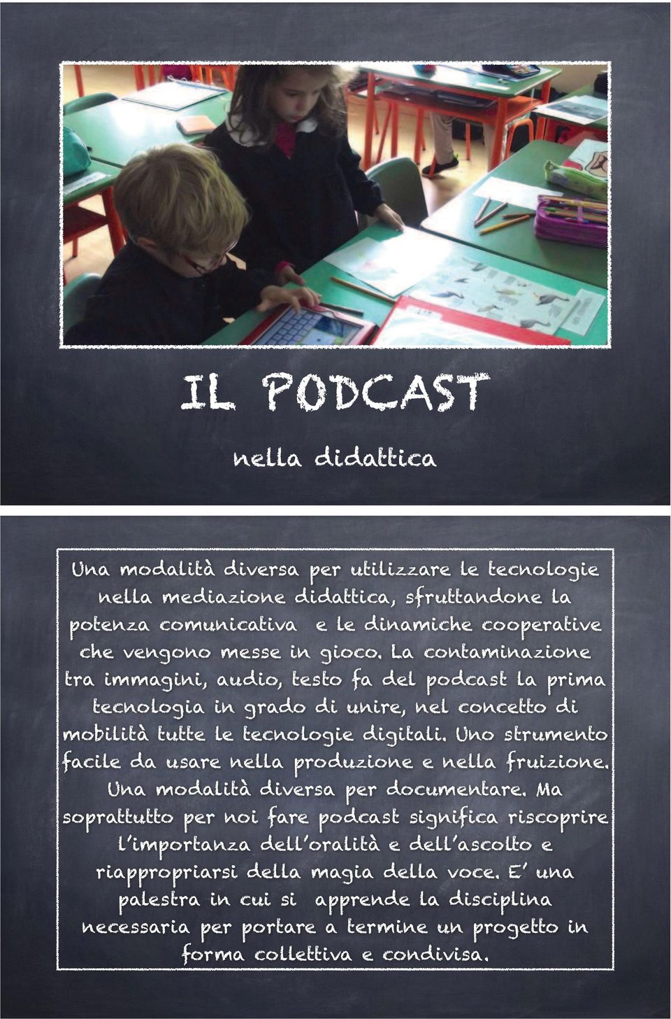 Uno strumento facile da usare nella roduzione e nella fruizione. Una modalità diversa er documentare.