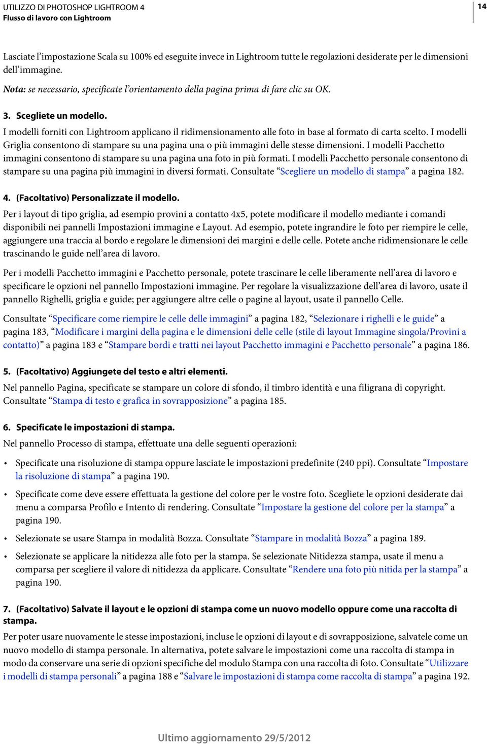 I modelli forniti con Lightroom applicano il ridimensionamento alle foto in base al formato di carta scelto.