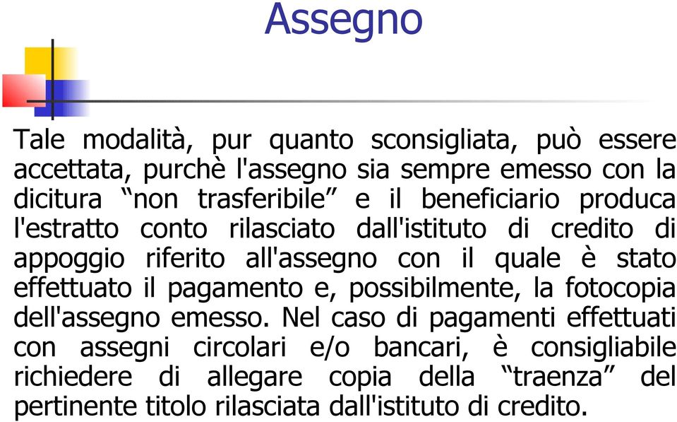 quale è stato effettuato il pagamento e, possibilmente, la fotocopia dell'assegno emesso.