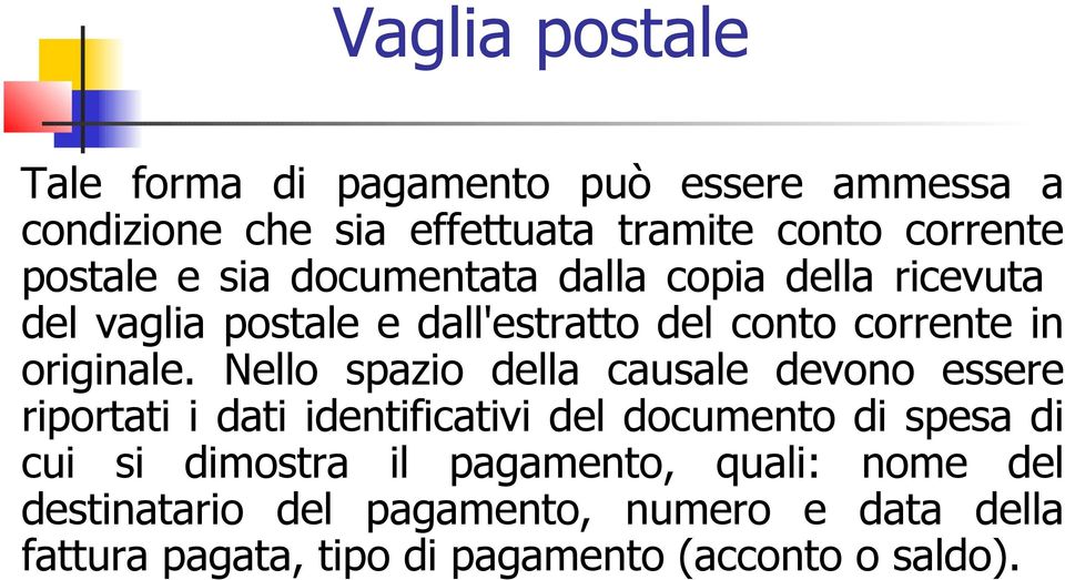 Nello spazio della causale devono essere riportati i dati identificativi del documento di spesa di cui si dimostra il