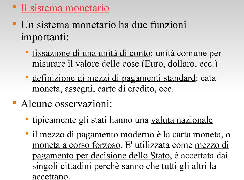 Alcune osservazioni: tipicamente gli stati hanno una valuta nazionale il mezzo di pagamento moderno è la carta moneta, o moneta a corso