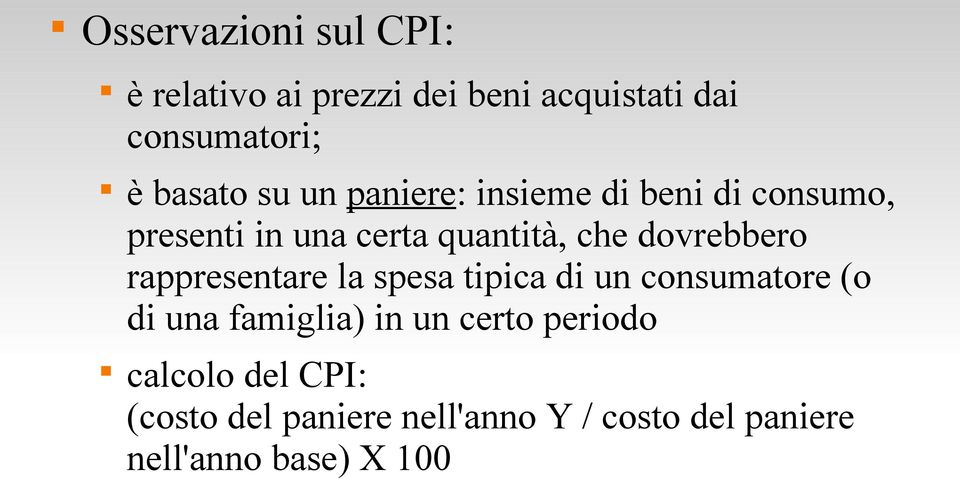 dovrebbero rappresentare la spesa tipica di un consumatore (o di una famiglia) in un