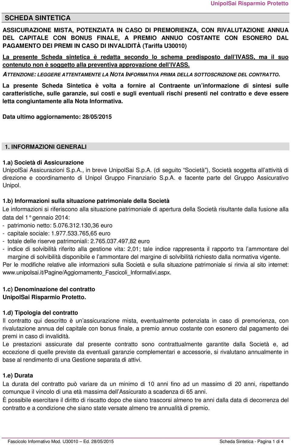 ATTENZIONE: LEGGERE ATTENTAMENTE LA NOTA INFORMATIVA PRIMA DELLA SOTTOSCRIZIONE DEL CONTRATTO.