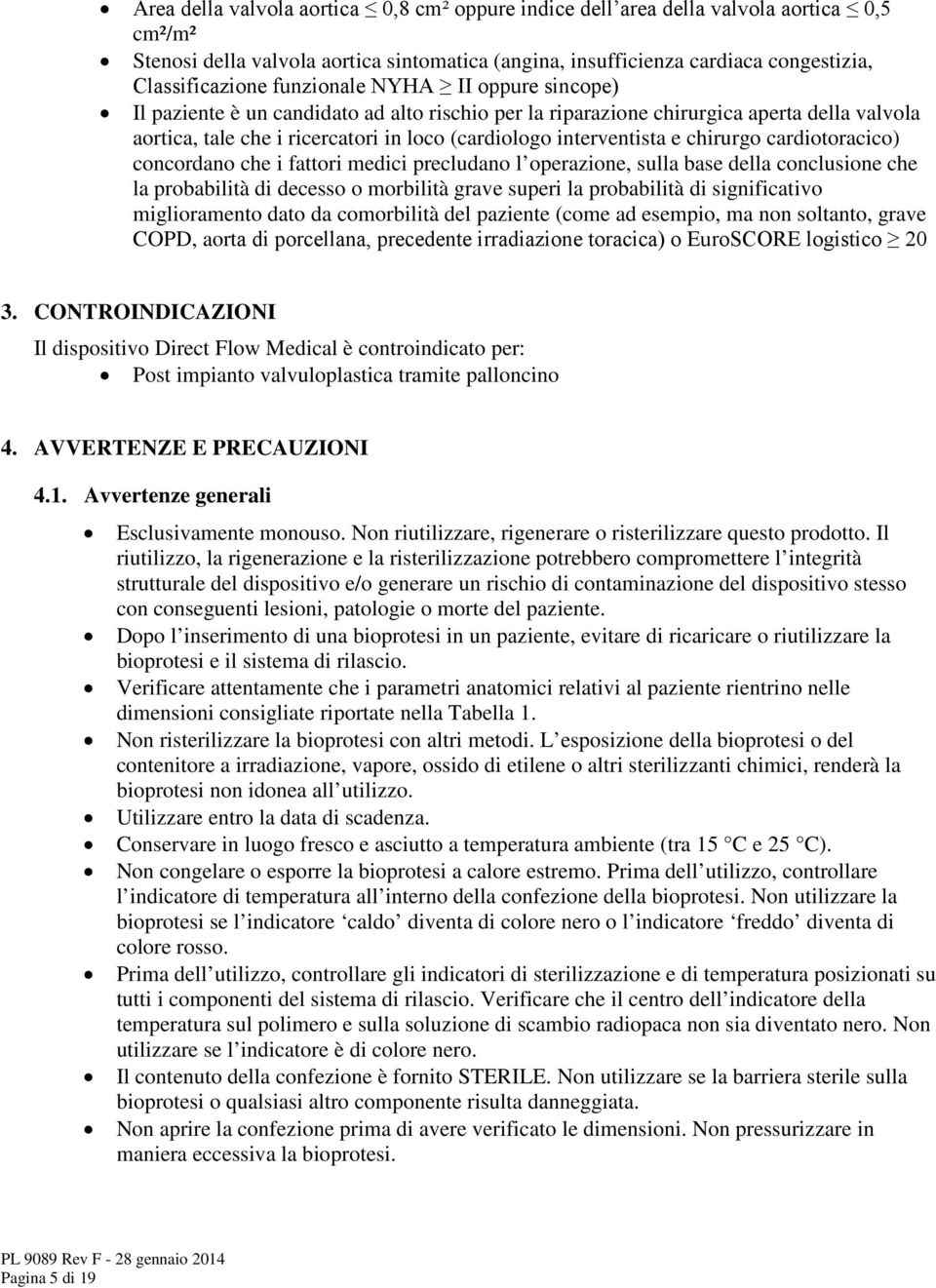 chirurgo cardiotoracico) concordano che i fattori medici precludano l operazione, sulla base della conclusione che la probabilità di decesso o morbilità grave superi la probabilità di significativo