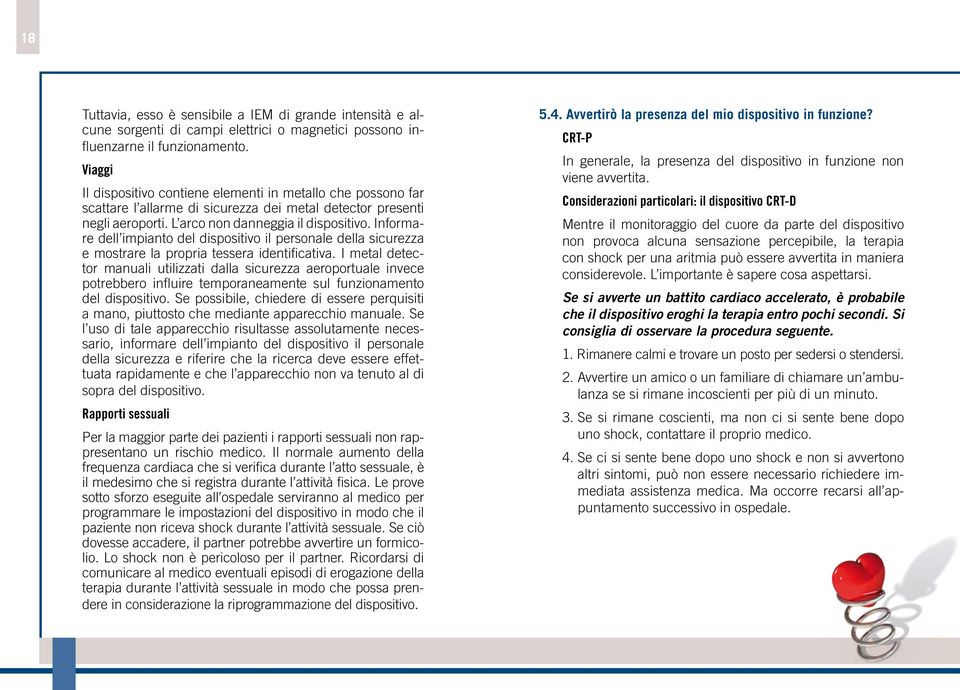 Informare dell impianto del dispositivo il personale della sicurezza e mostrare la propria tessera identificativa.