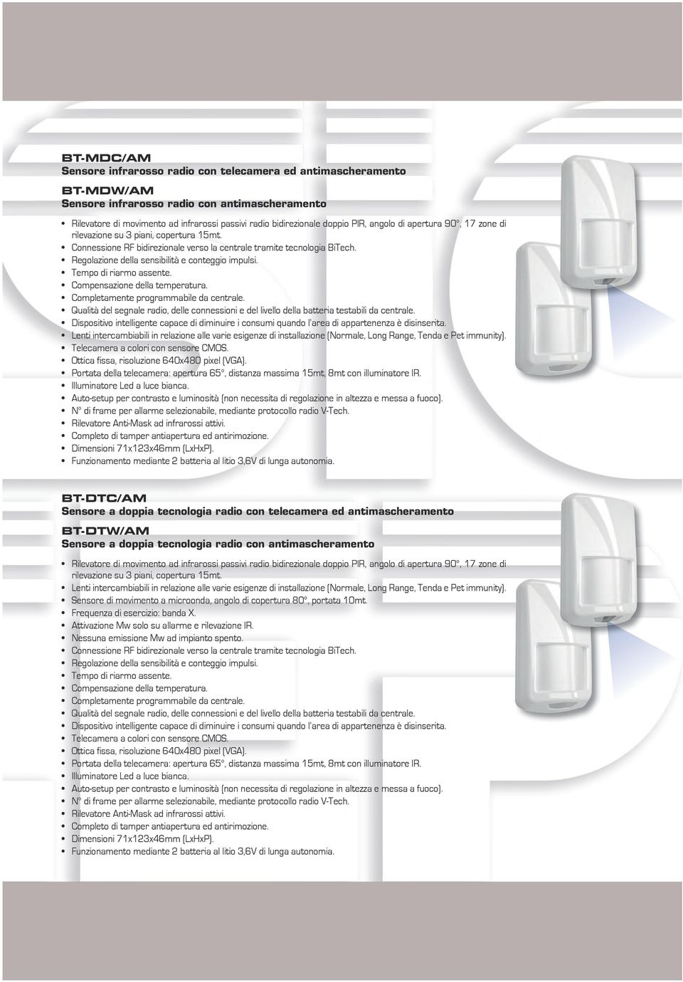 Regolazione della sensibilità e conteggio impulsi. Tempo di riarmo assente. Compensazione della temperatura. Completamente programmabile da centrale.