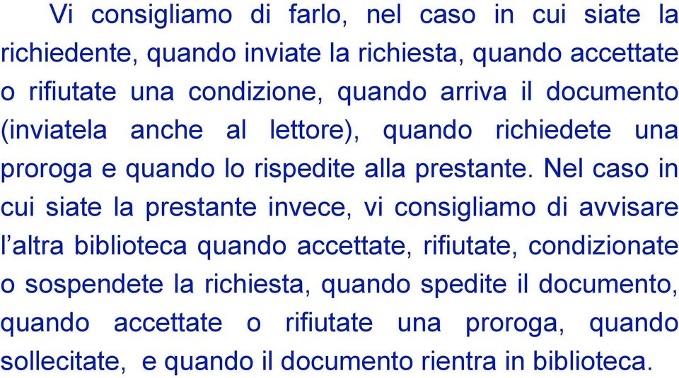 Nel caso in cui siate la prestante invece, vi consigliamo di avvisare l altra biblioteca quando accettate, rifiutate, condizionate o