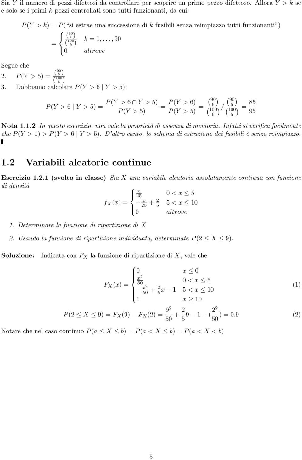 .., 90 = k. P (Y > = (90. Dobbiamo calcolare P (Y > Y > : P (Y > Y > = P (Y > Y > P (Y > = P (Y > P (Y > = / = 8 9 Nota 1.1. In questo esercizio, non vale la proprietà di assenza di memoria.