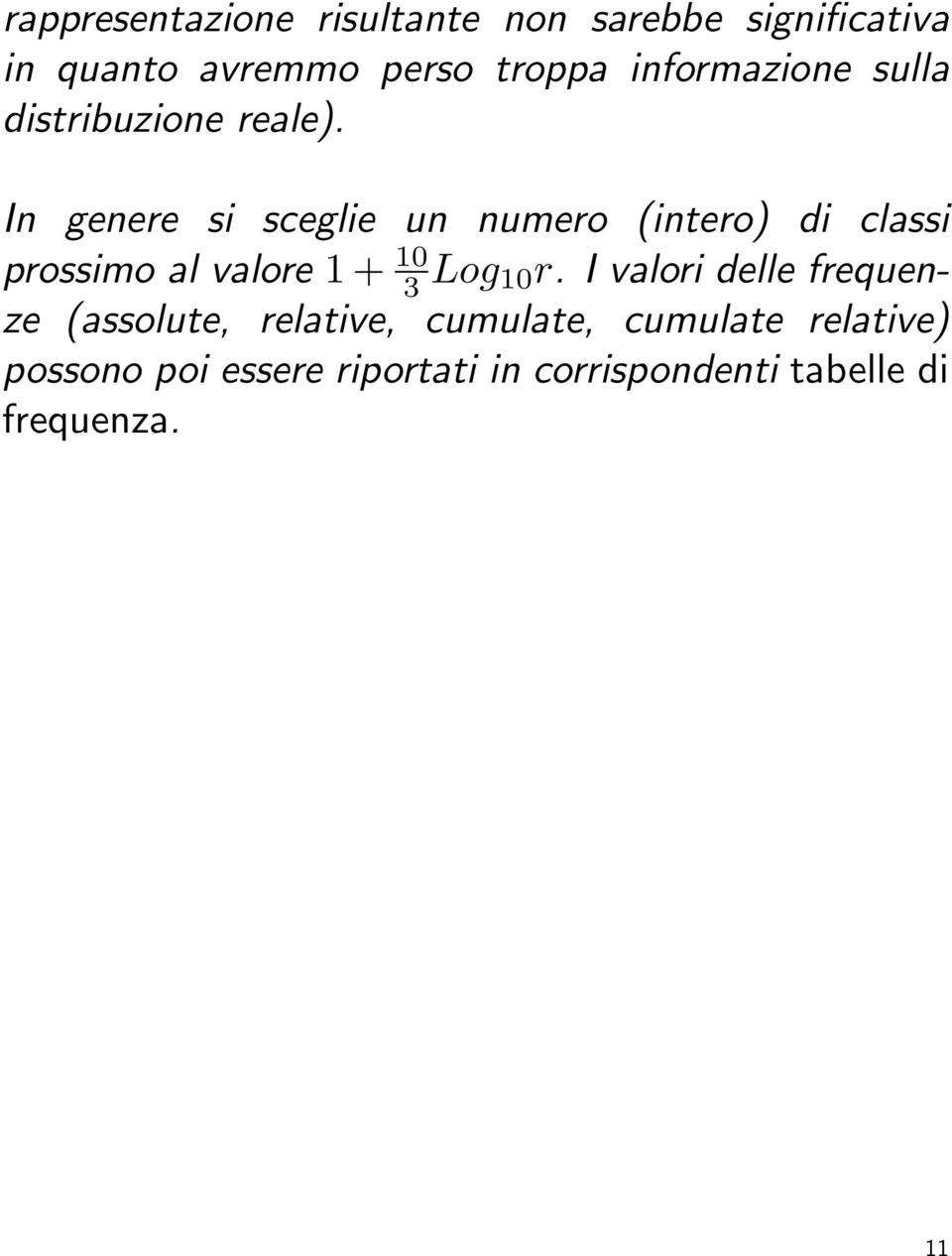 In genere si sceglie un numero (intero) di classi prossimo al valore 1 + 10 3 Log 10r.