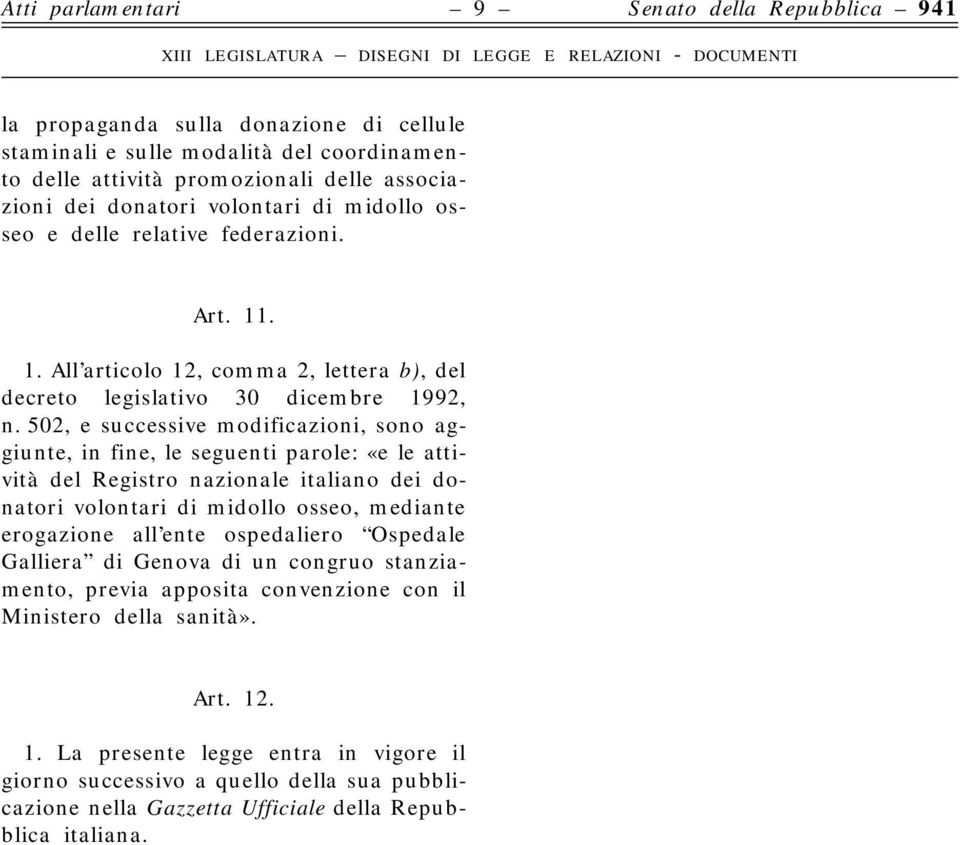 502, e successive modificazioni, sono aggiunte, in fine, le seguenti parole: «e le attività del Registro nazionale italiano dei donatori volontari di midollo osseo, mediante erogazione all ente