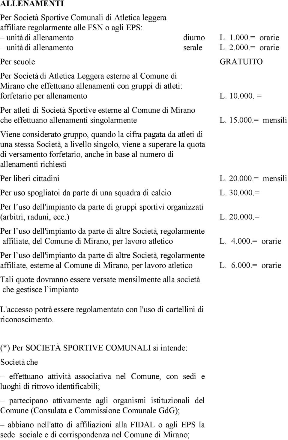 = orarie Per scuole Per Società di Atletica Leggera esterne al Comune di Mirano che effettuano allenamenti con gruppi di atleti: forfetario per allenamento L. 10.000.