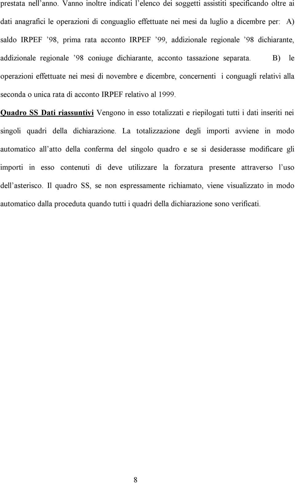 acconto IRPEF 99, addizionale regionale 98 dichiarante, addizionale regionale 98 coniuge dichiarante, acconto tassazione separata.