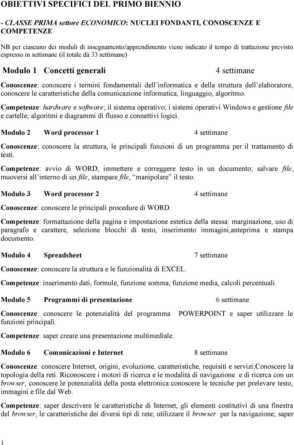 elaboratore, conoscere le caratteristiche della comunicazione informatica, linguaggio, algoritmo.