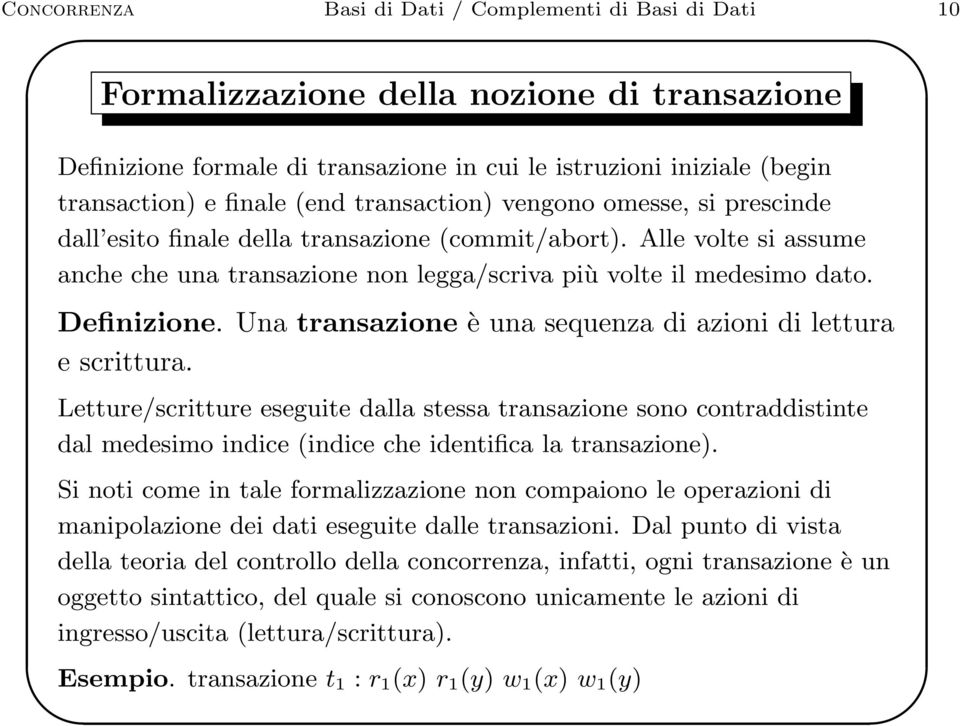 Definizione. Una transazione è una sequenza di azioni di lettura e scrittura.