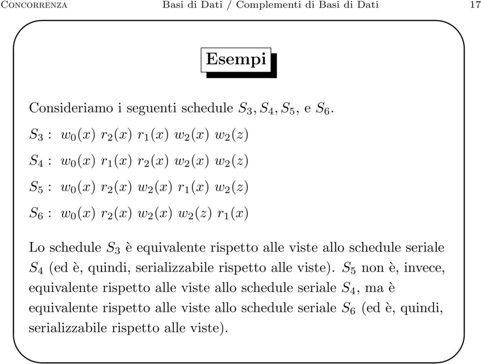 (x) w 2 (x) w 2 (z) r 1 (x) Lo schedule S 3 è equivalente rispetto alle viste allo schedule seriale S 4 (ed è, quindi, serializzabile rispetto alle viste).