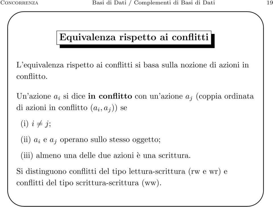 Un azione a i si dice in conflitto con un azione a j (coppia ordinata di azioni in conflitto (a i, a j )) se (i) i j; (ii)