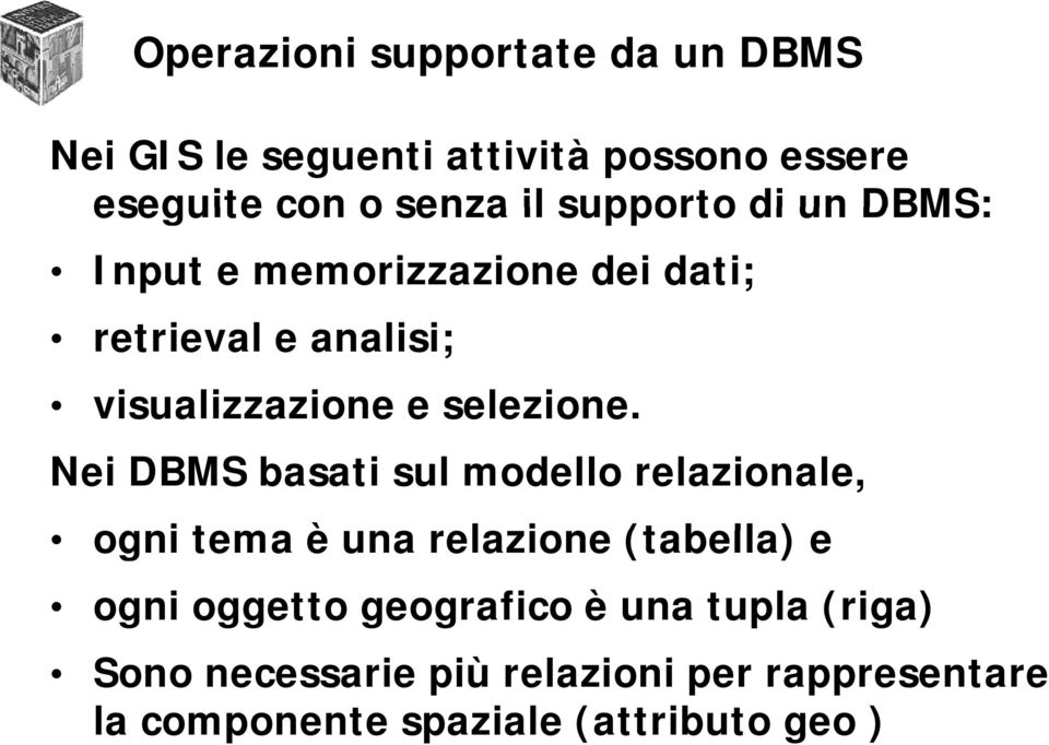 Nei DBMS basati sul modello relazionale, ogni tema è una relazione (tabella) e ogni oggetto geografico