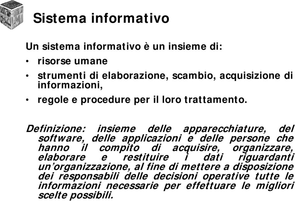 Definizione: insieme delle apparecchiature, del software, delle applicazioni e delle persone che hanno il compito di acquisire,