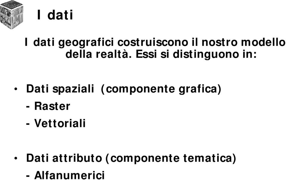 Essi si distinguono in: Dati spaziali (componente