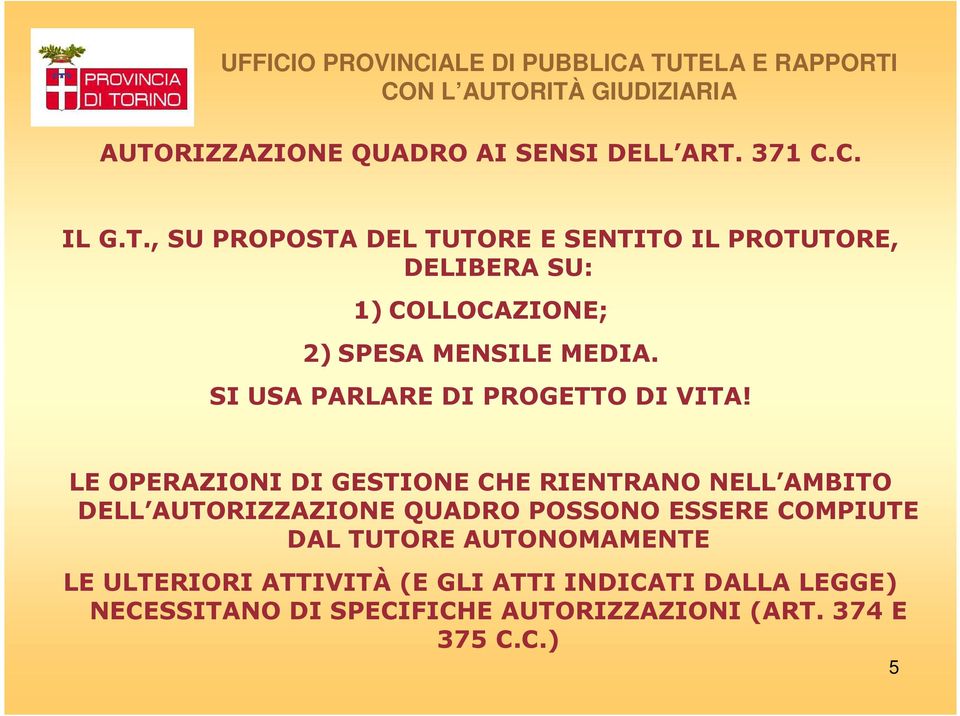 LE OPERAZIONI DI GESTIONE CHE RIENTRANO NELL AMBITO DELL AUTORIZZAZIONE QUADRO POSSONO ESSERE COMPIUTE DAL