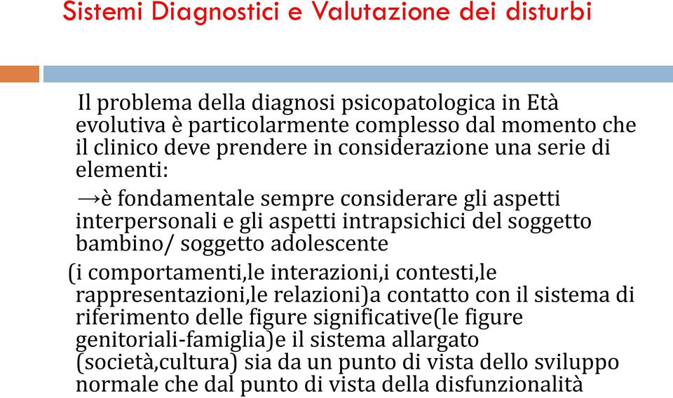 bambino/ soggetto adolescente (i comportamenti,le interazioni,i contesti,le rappresentazioni,le relazioni)a contatto con il sistema di riferimento delle figure