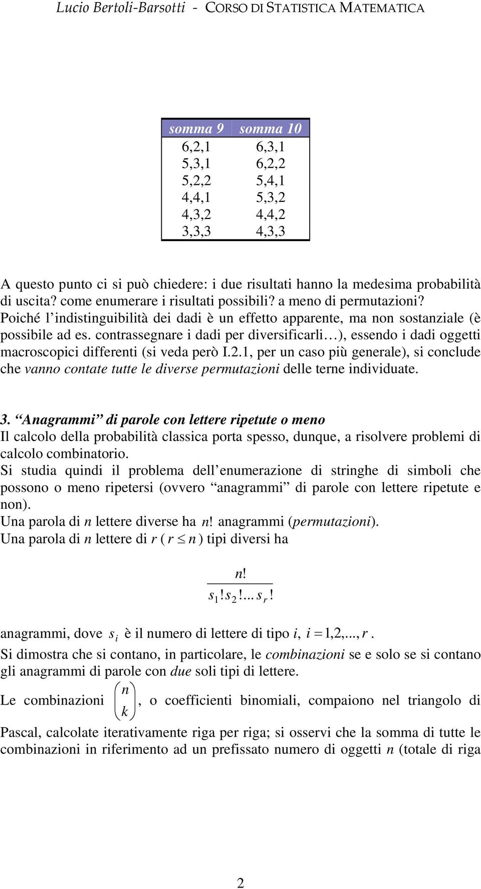 cotrassegare dad per dversfcarl, essedo dad oggett macroscopc dfferet (s veda però I.., per u caso pù geerale, s coclude che vao cotate tutte le dverse permutazo delle tere dvduate. 3.