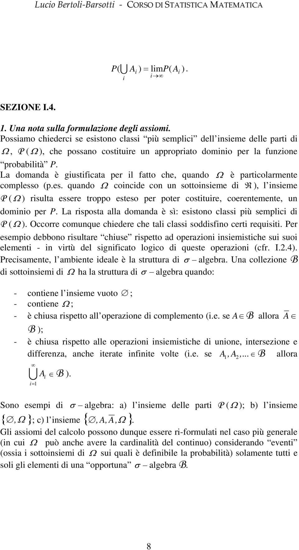 La domada è gustfcata per l fatto che, quado Ω è partcolarmete complesso (p.es. quado Ω cocde co u sottoseme d R, l seme P ( Ω rsulta essere troppo esteso per poter costture, coeretemete, u domo per P.