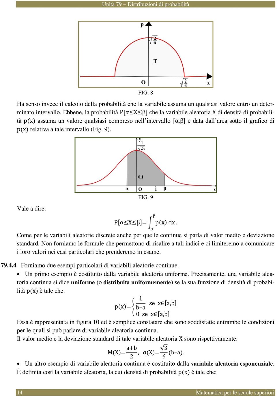 itervallo (Fig. 9). FIG. 9 Vale a dire: β P α X β = p x dx. α Come per le variabili aleatorie discrete ache per quelle cotiue si parla di valor medio e deviazioe stadard.