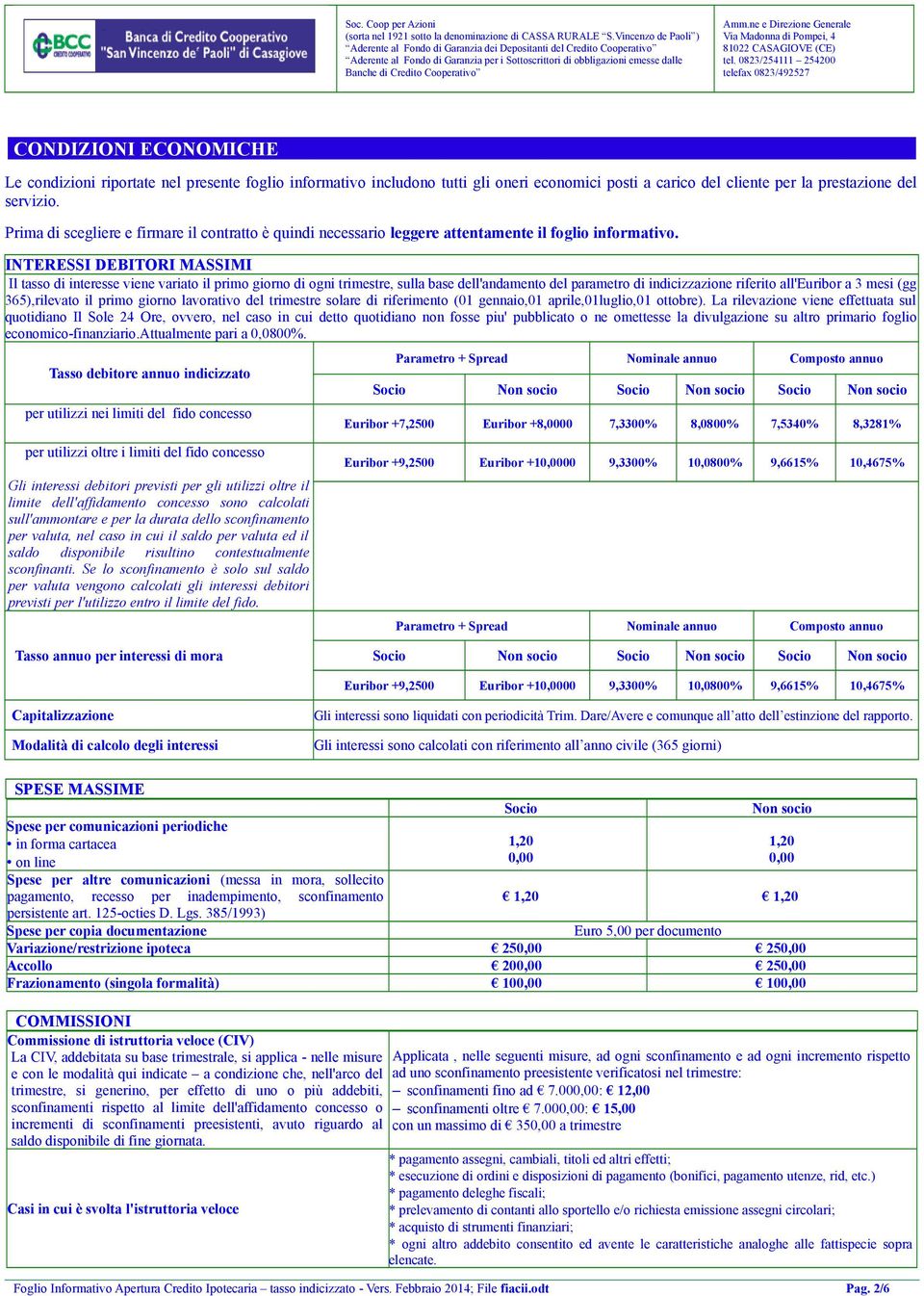 INTERESSI DEBITORI MASSIMI Il tasso di interesse viene variato il primo giorno di ogni trimestre, sulla base dell'andamento del parametro di indicizzazione riferito all'euribor a 3 mesi (gg