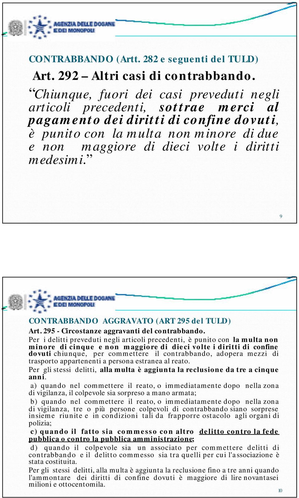 medesimi. 9 CONTRABBANDO AGGRAVATO (ART 295 del TULD) Art. 295 - Circostanze aggravanti del contrabbando.