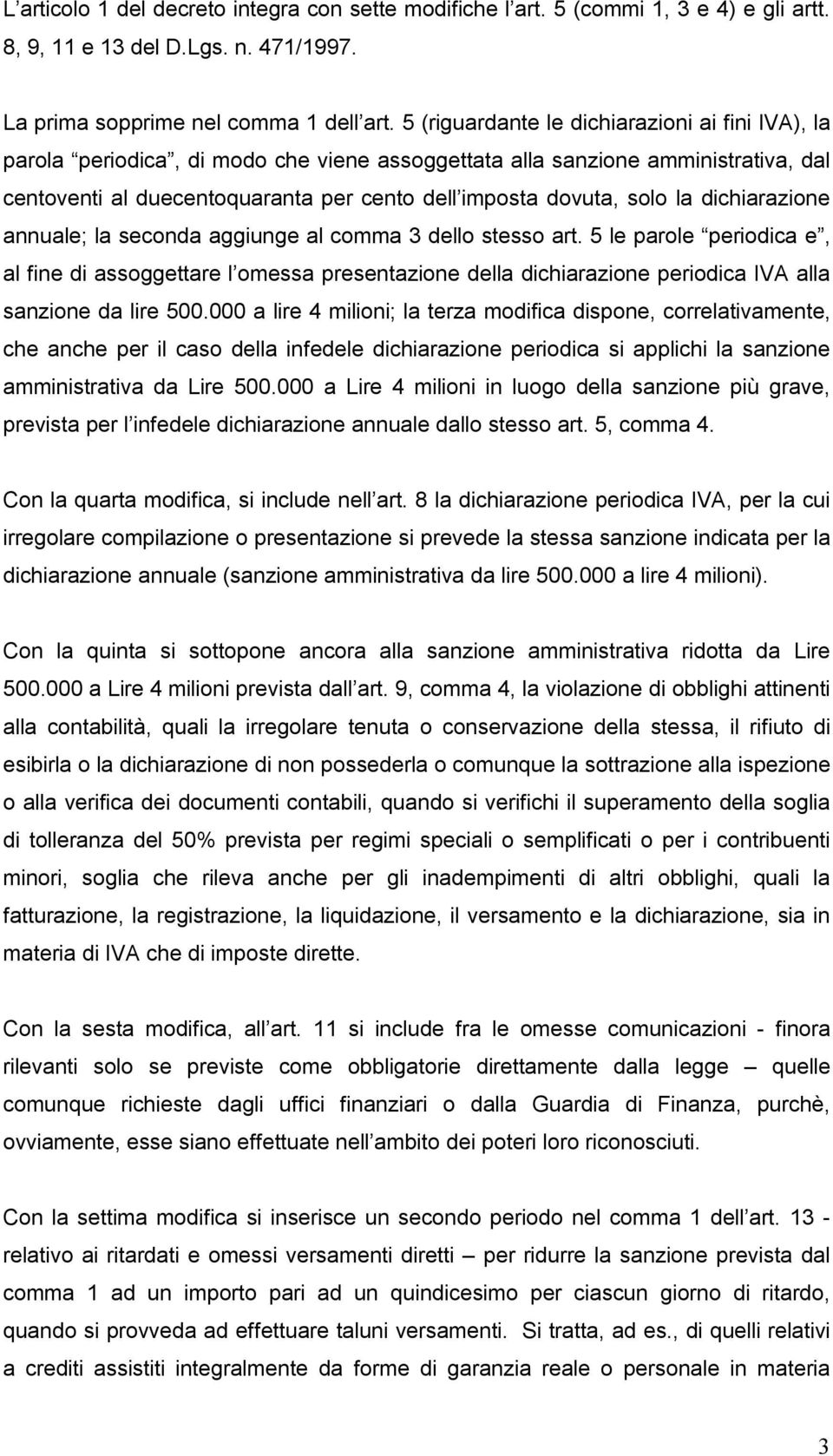 la dichiarazione annuale; la seconda aggiunge al comma 3 dello stesso art.