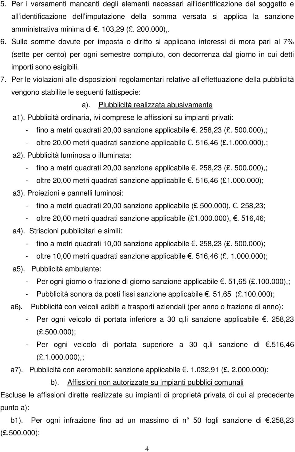 Sulle somme dovute per imposta o diritto si applicano interessi di mora pari al 7%